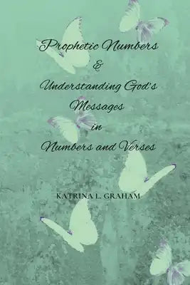 Prophetic Numbers & Understanding God's Messages in Numbers and Verses