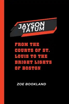 Jayson Tatum: From the Courts of St. Louis to the Bright Lights of Boston