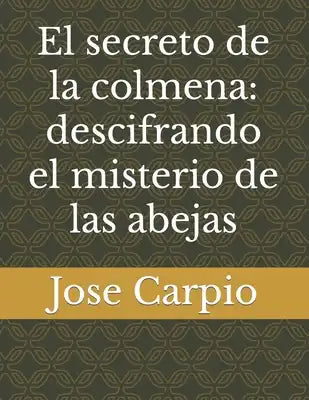 El secreto de la colmena: descifrando el misterio de las abejas