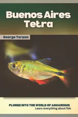 Buenos Aires Tetra: Plunge into the world of aquariums, Learn everything about fish