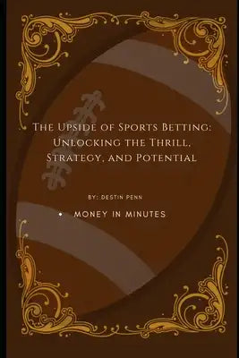 The Upside of Sports Betting.: Strategies for Sustainable Profit