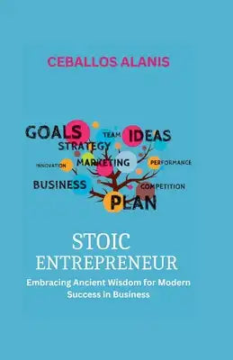 Stoic Entrepreneur: Embracing Ancient Wisdom for Modern Success in Business