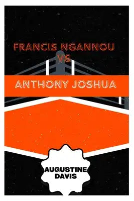 Francis Ngannou vs Anthony Joshua: Hypothetical matchup