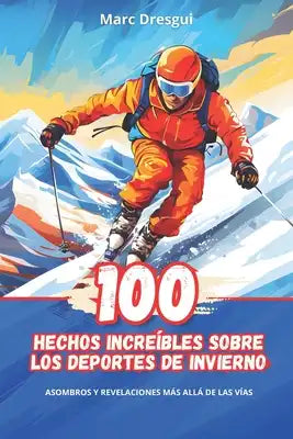 100 Hechos Increíbles sobre los Deportes de Invierno: Asombros y Revelaciones más Allá de las Vías
