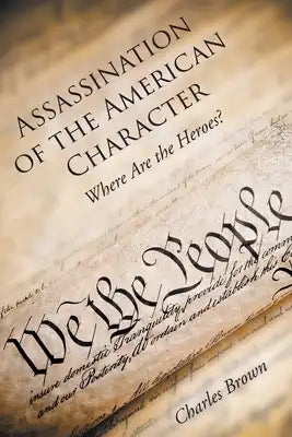 Assassination of the American Character: Where Are the Heroes?
