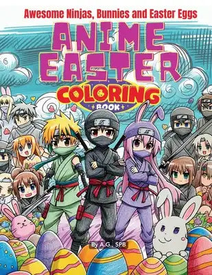 Anime Easter Coloring Book: Awesome Ninjas, Bunnies, and Easter Eggs
