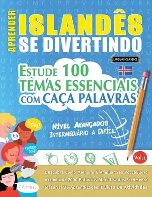Aprender Islandês Se Divertindo! - Nível Avançados: Intermediário a Difícil - Estude 100 Temas Essenciais Com Caça Palavras - Vol.1