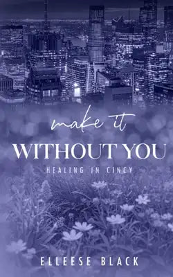Make It Without You: Single Dad, Age Gap (Healing in Cincy Book 2)