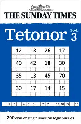 The Sunday Times Tetonor: Book 3: 200 Challenging Numerical Logic Puzzles