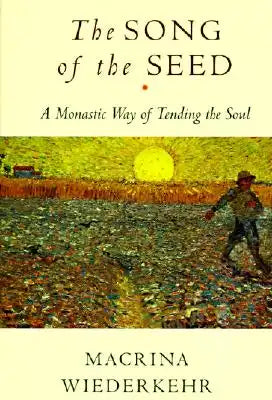 The Song of the Seed: The Monastic Way of Tending the Soul