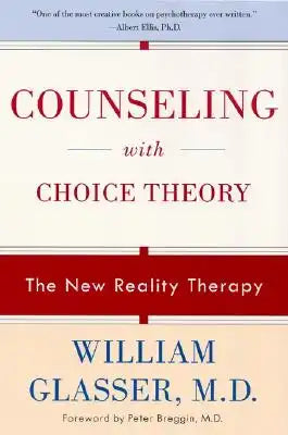 Counseling with Choice Theory: The New Reality Therapy