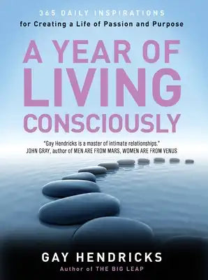 A Year of Living Consciously: 365 Daily Inspirations for Creating a Life of Passion and Purpose