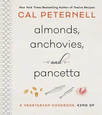 Almonds, Anchovies, and Pancetta: A Vegetarian Cookbook, Kind of