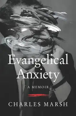 Evangelical Anxiety: A Memoir