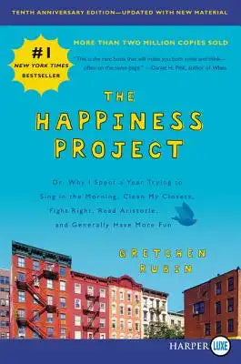The Happiness Project, Tenth Anniversary Edition: Or, Why I Spent a Year Trying to Sing in the Morning, Clean My Closets, Fight Right, Read Aristotle,