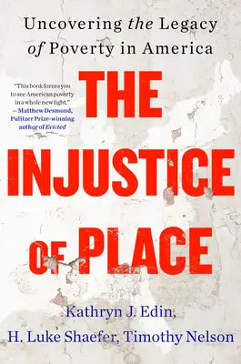 The Injustice of Place: Uncovering the Legacy of Poverty in America
