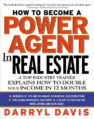 How to Become a Power Agent in Real Estate: A Top Industry Trainer Explains How to Double Your Income in 12 Months