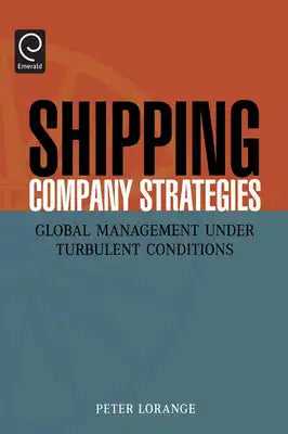 Shipping Company Strategies: Global Management Under Turbulent Conditions