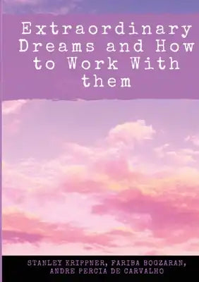 Extraordinary Dreams and How to Work with Them