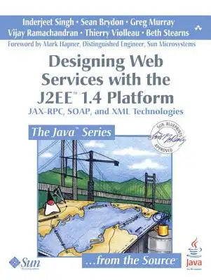 Designing Web Services with the J2ee 1.4 Platform: Jax-RPC, Soap, and XML Technologies