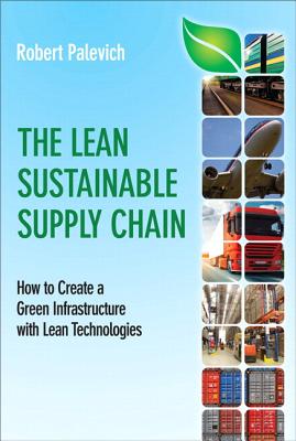 The Lean Sustainable Supply Chain: How to Create a Green Infrastructure with Lean Technologies (Paperback)
