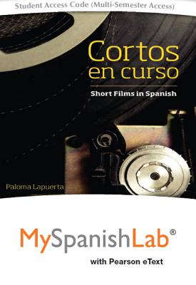 Cortos En Curso, Short Films in Spanish with Mylab Spanish with Pearson Etext -- Access Card Package