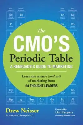 The Cmo's Periodic Table: A Renegade's Guide to Marketing