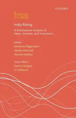 India Rising: A Multi Layered Analysis of Ideas, Interests and Institutions