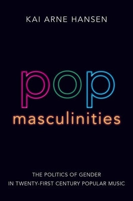 Pop Masculinities: The Politics of Gender in Twenty-First Century Popular Music
