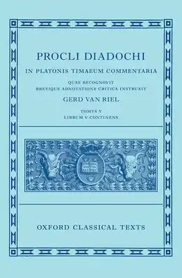 Proclus: Commentary on Timaeus, Book 5 (Procli Diadochi, in Platonis Timaeum Commentaria)