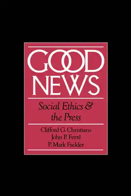 Good News: Social Ethics and the Press