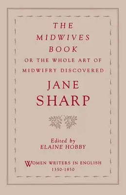 The Midwives Book: Or the Whole Art of Midwifry Discovered