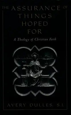 The Assurance of Things Hoped for: A Theology of Christian Faith