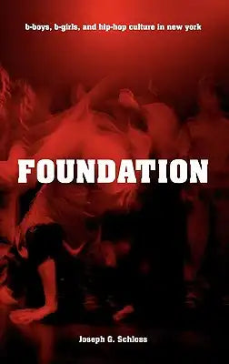Foundation: B-Boys, B-Girls and Hip-Hop Culture in New York