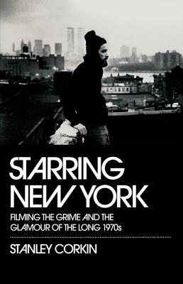 Starring New York: Filming the Grime and the Glamour of the Long 1970s