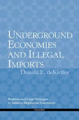 Underground Economies and Illegal Imports: Business and Legal Strategies to Address Illegitimate Commerce