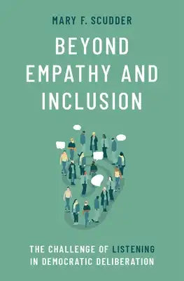 Beyond Empathy and Inclusion: The Challenge of Listening in Democratic Deliberation
