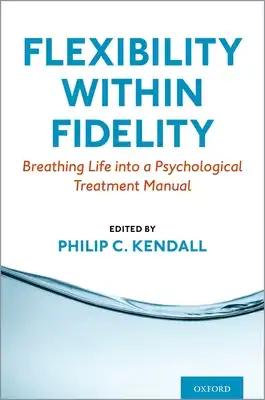 Flexibility Within Fidelity: Breathing Life Into a Psychological Treatment Manual