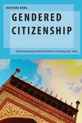 Gendered Citizenship: Understanding Gendered Violence in Democratic India