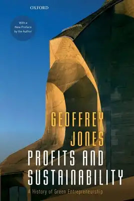 Profits and Sustainability: A History of Green Entrepreneurship