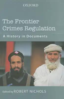 The Frontier Crimes Regulation: A History in Documents