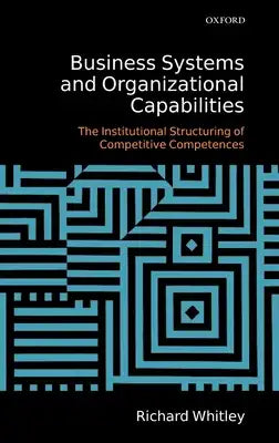 Business Systems and Organizational Capabilities: The Institutional Structuring of Competitive Competences