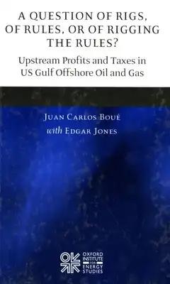 A Question of Rigs, of Rules, or of Rigging the Rules?: Understanding the Profitability and Prospects of Upstream Oil Activities in the Gulf of Mexico