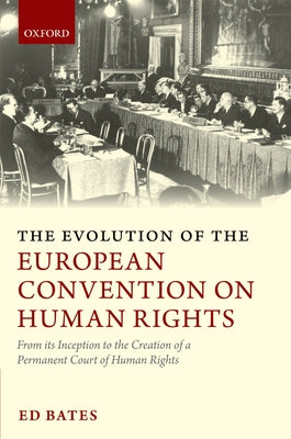 The Evolution of the European Convention on Human Rights: From Its Inception to the Creation of a Permanent Court of Human Rights
