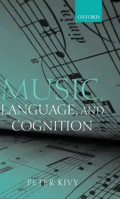 Music, Language, and Cognition: And Other Essays in the Aesthetics of Music