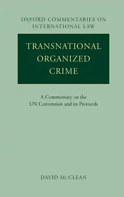 Transnational Organized Crime: A Commentary on the United Nations Convention and Its Protocols