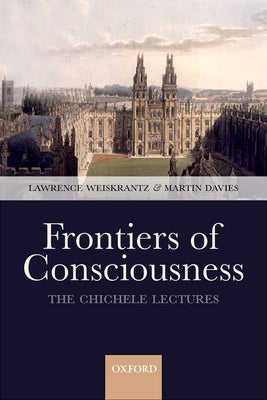 Frontiers of Consciousness: The Chichele Lectures