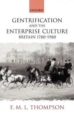 Gentrification and the Enterprise Culture: Britain 1780-1980