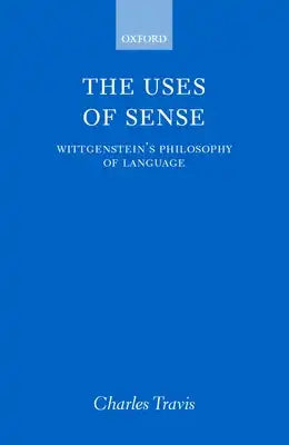 The Uses of Sense: Wittgenstein's Philosophy of Language