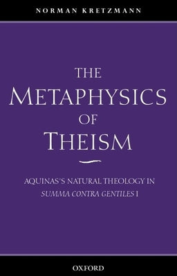 The Metaphysics of Theism: Aquinas's Natural Theology in Summa Contra Gentiles I